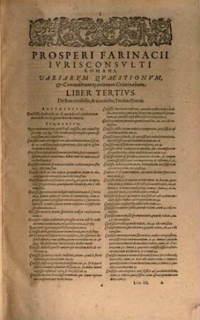 Prosperi Farinacii Ivrisconsvlti Romani Praxis, Et Theoricae Criminalis Amplissimae Pars Tertia : In qua per Regulas, Ampliationes, & Limitationes omnia distincte miro ordine comprehenduntur ... Omnibus nedum in foro versantibus, sed etiam legentibus, & consulentibus, admodum utilis, & necessaria ; ... Cum Summariis, ac Indice nedum principalium quaestionum, sed etiam rerum, ac sententiarum selectarum locupletißimo