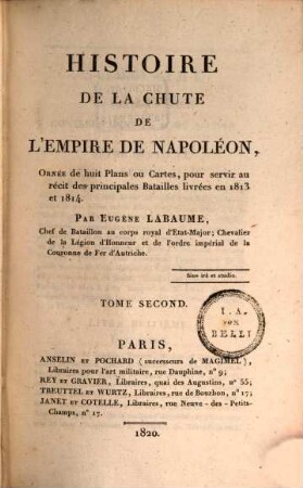 Histoire de la chute de l'empire de Napoléon : ornée de huit plans ou cartes, pour servir au récit des principales batailles livrées en 1813 et 1814. 2