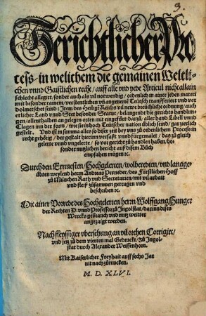Gerichtlicher Process, in welichem die gemainen Weltlichen vnnd Gaistlichen recht, auff alle vnd yede Articul nicht allain schlecht allegirt, sondern auch als vil notwendig, ordentlich in ainer jeden materi mit besonder rainem, verstentlichen vn[d] angeneme[n] Teutsch tranßferiert vnd verdolmetschet seind: ...