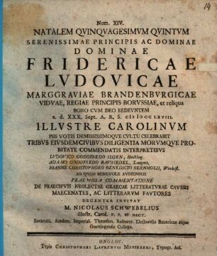 Commentatione de praecipuis neglectae graecae litteraturae caussis : num. XIV. Natalem 55. Ser. Pr. Fridericae Ludovicae, Marggr. Brand. ... Ill. Carolinum piis votis ... celebrabit ...