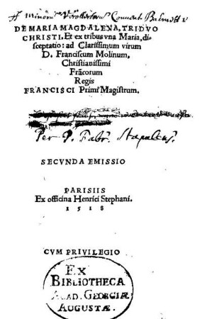 De Maria Magdalena, triduo Christi, et ex tribus una Maria, disceptatio: ad ... Franciscum Molinum, christianissimi Francorum regis Francisci primi magistrum