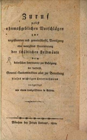 Zuruf nebst ohnmaßgeblichen Vorschlägen zur ungesäumten und gemeinschaftl. Vertilgung oder wenigstens Verminderung der schädlichen Feldmäuse