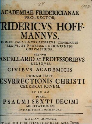 [Programma quo] ... Civibus academicis dignam festi resurrectionis Christi celebrationem, et in ea piam Psalmi XVI. meditationem humanam commendat