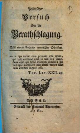 Politischer Versuch über die Berathschlagung : nebst einem Anhang vermischter Schriften