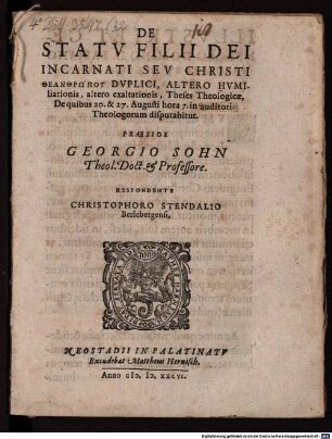 De statv filii Dei incarnati sev Christi theanthrōpu dvplici, altero hvmiliationis, altero exaltationis : theses theologicae, de quibus 20. & 27. Augusti hora 7. in auditorio theologorum disputabitur