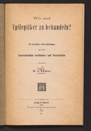Wie sind Epileptiker zu behandeln? : Mit besonderer Berücksichtigung der dabei herrschenden Irrthümer und Vorurtheile