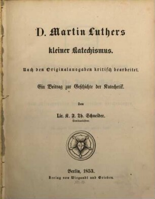 D. Martin Luthers Kleiner Katechismus : ein Beitrag zur Geschichte der Katechetik