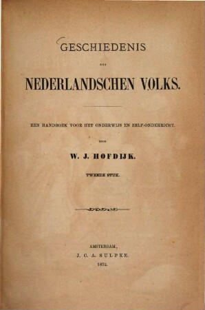 Geschiedenis des Nederlandschen Volks : Een handboek voor het onderwijs en zelf-onderricht. Door W[illem] J[acobs] Hofdijk. 2