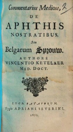 Commentarius medicus de aphthis nostratibus seu Belgarum Sprouw