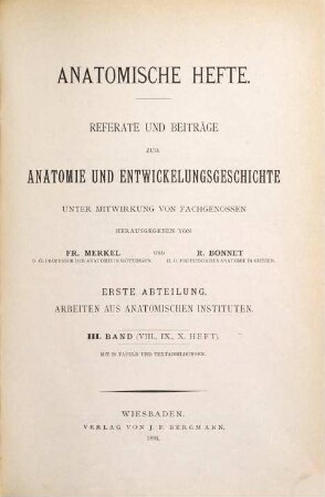 Anatomische Hefte. Abt. 1, Arbeiten aus anatomischen Instituten : Referate und Beiträge zur Anatomie und Entwicklungsgeschichte. 3, 3 = H. 8 - 10. 1894