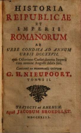 Historia reipublicae et Imperii Romanorum ab urbe condita ad annum urbis DCCXXVII : quo Octaviano Caesari summa Imperii cum nomine Augusti delata fuit, 2