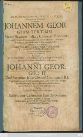 Ad Illustrissimum Celsissimum Que Principem ac Dominum Dominum Johannem Georgium Tertium, Ducem Saxoniae, ... Electoralis Dignitatis Haeredem, Iuventutis Germanicae Principem, Dominum suum clementissimum Votiva Acclamatio : Quo die Serenissimo Celsitudinis Eius Parenti, ... Domino Johanni Georgio II. Duci Saconicae, ... Solenni homagio hic Dresdae se obstringebant