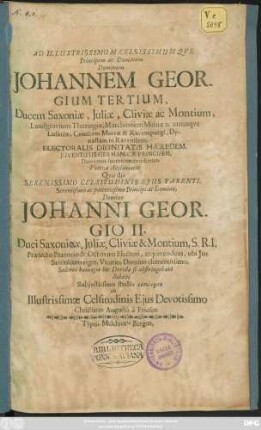 Ad Illustrissimum Celsissimum Que Principem ac Dominum Dominum Johannem Georgium Tertium, Ducem Saxoniae, ... Electoralis Dignitatis Haeredem, Iuventutis Germanicae Principem, Dominum suum clementissimum Votiva Acclamatio : Quo die Serenissimo Celsitudinis Eius Parenti, ... Domino Johanni Georgio II. Duci Saconicae, ... Solenni homagio hic Dresdae se obstringebant