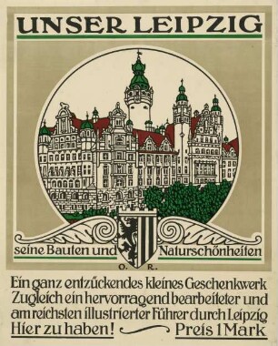 Unser Leipzig. Seine Bauten und Naturschönheiten