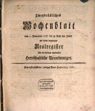Zweybrückisches Wochenblatt : mit einem vorgesetzten Realregister über die darinnen abgedruckte herrschaftliche Verordnungen. 1767/68, 1767/68