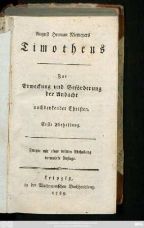 Erste Abtheilung: August Herman Niemeyers Timotheus : Zur Erweckung und Beförderung der Andacht nachdenkender Christen