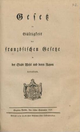 Gesetz die Gültigkeit der französischen Gesetze in der Stadt Wesel und deren Rayon betreffend : Gegeben Berlin, den 25sten September 1820