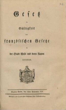 Gesetz die Gültigkeit der französischen Gesetze in der Stadt Wesel und deren Rayon betreffend : Gegeben Berlin, den 25sten September 1820