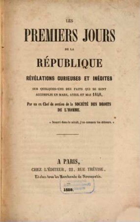 Les premiers jours de la République : révélations curieuses et inédites sur quelques-uns des faits qui se sont accomplis en mars, avril et mai 1848