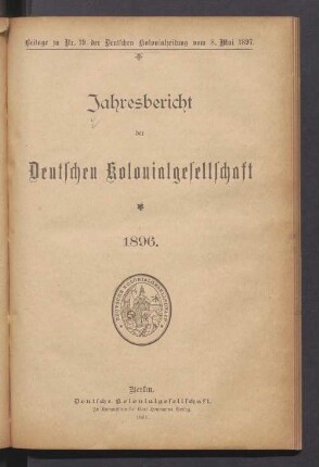 1896: Jahresbericht der Deutschen Kolonialgesellschaft : bearb. in der Geschäftsstelle