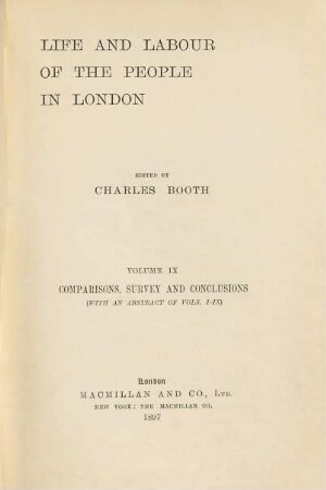 Life and labour of the people in London, 9. Comparisons, survey and conclusions : (with an abstract of vols. I-IX)