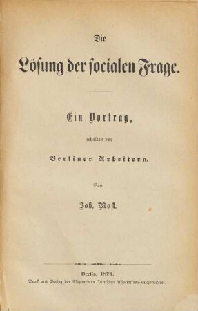 Die Lösung der socialen Frage : ein Vortrag, gehalten vor Berliner Arbeitern