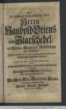 Bey Des Weyland Wohlgebohrnen Herrn, Herrn Haubold Ottens von Starschedel ... Nach Seinem den 9. Octorbr. dieses annoch lauffenden 1710ten Jahres höchstseeligst geschehenen Hintritt ... celebrirten Hoch-Adelichen Leichen-Conduct, Wolte seine gehorsamste Devotion bezeugen ... Johann August Berthold ...