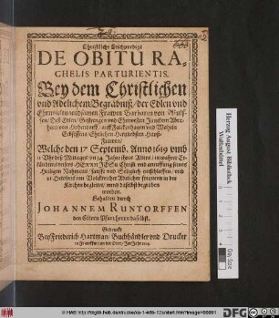 Christliche Leichpredigt De Obiturachelis Parturientis : Bey dem Christlichen und Adelichem Begräbniß/ der ... Frawen Barbaren von Wulffen/ Deß ... Junckern Abraham von Hohendorff/ auf Falckenhagen und Wahrin Erbsessens/ Ehelichen Hertzliebsten Hauß-Frawen/ Welche den 17 Septemb. Anno 1619 ... im 34 Jahre ihres Alters ... entschlaffen/ und 21 Octobris ... in der Kirchen begleitet/ unnd daselbst begraben worden