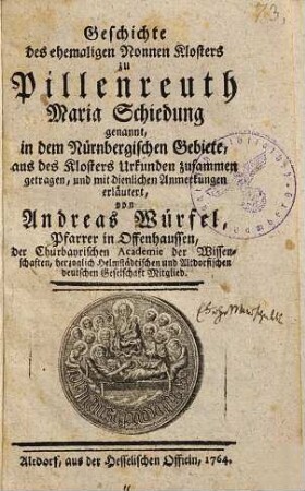 Geschichte des ehemaligen Nonnen Klosters zu Pillenreuth Maria Schiedung genannt, in dem Nürnbergischen Gebiete