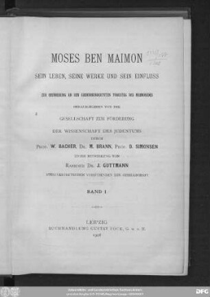 Bd. 1: Moses Ben Maimon : sein Leben, seine Werke und sein Einfluß ; zur Erinnerung an den siebenhundertsten Todestag des Maimonides
