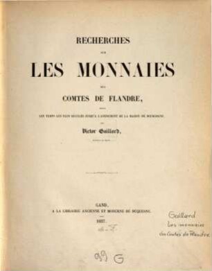 Recherches sur les monnaies des comtes de Flandre depuis les temps les plus reculés jusqu'a l'avenément de la maison de Bourgogne