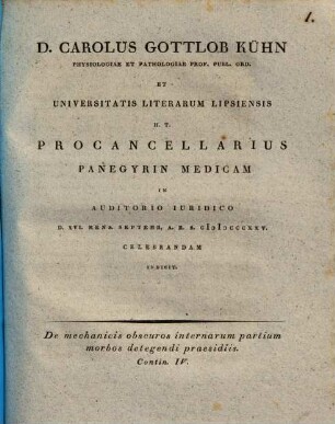 Carolus Gottlob Kühn ... panegyrin medicam in auditorio iuridico ... celebrandam indicit : De mechanicis obscuros internarum partium morbos detegendi praesidiis, contin. IV.