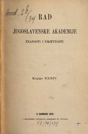 Rad Jugoslavenske Akademije Znanosti i Umjetnosti. 34. 1876