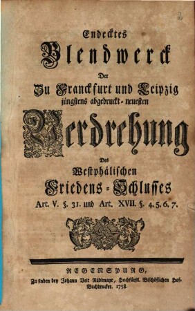 Endecktes Blendwerck Der Zu Franckfurt und Leipzig jüngstens abgedruckt-neuesten Verdrehung Des Westphälischen Friedens-Schlusses ...