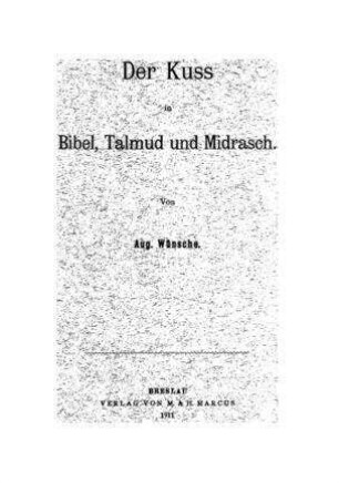 Der Kuss in Bibel, Talmud und Midrasch / von Aug. Wünsche