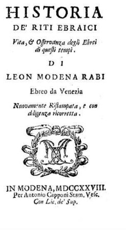 Historia de' riti Ebraici : vita, & osservanza degli Ebrei di questi tempi ; nuovamente ristampata, e con diligenza ricorretta / di Leon Modena