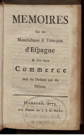Memoires sur les Manufactures & Fabriques d'Espagne & sur son Commerce tant du Dedans que du Déhors