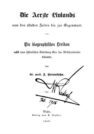 Die Aerzte Livlands von den ältesten Zeiten bis zur Gegenwart : ein biographisches Lexikon nebst einer historischen Einleitung über das Medizinalwesen Livlands