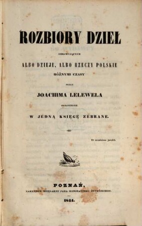 Rozbiory dziel obejmujących albo dzieje, albo rzeczy polskie róznymiczasy przez Joachima Lelewala ogloszone w jedną księgę zebrane