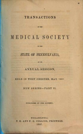 Transactions of the Medical Society of the State of Pennsylvania at his annual session held at .... NS. 2. 1857