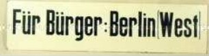 Schild "Für Bürger: Berlin (West)"