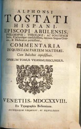 Alphonsi Tostati Hispani, Episcopi Abulensis ... Opera omnia, 22. Commentaria In Quintam Partem Matthaei