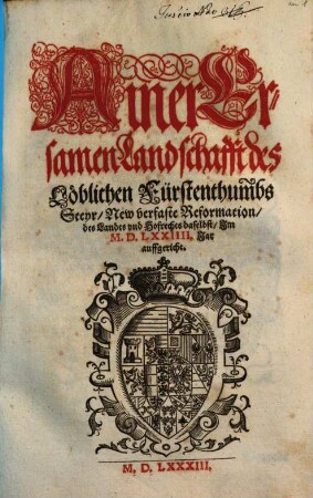 Ainer Ersamen Landschafft des Löblichen Fürstenthumbs Steyr, New verfaste Reformation, des Landts vnd Hofrechts daselbst : Jm M.D.LXXIII. Jar auffgericht