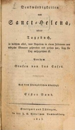 Denkwürdigkeiten von Sanct Helena : oder Tagebuch, in welchem alles, was Napoleon in einem Zeitraume von 18 Monaten gesprochen und getan hat, Tag für Tag aufgezeichnet ist, 1