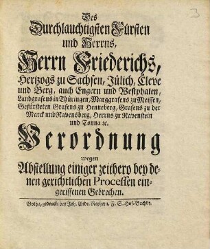 Des Durchlauchtigsten Fürsten und Herrns, Herrn Friederichs, Hertzogs zu Sachsen ... Verordnung wegen Abstellung einiger zeithero bey denen gerichtlichen Processen eingerissenen Gebrechen : [So geschehen Friedenstein den 3. Octobris 1732.]