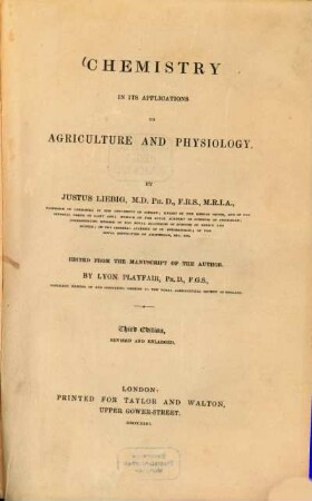Chemistry in its applications to agriculture and physiology : By Justus Liebig. Edited from the manuscript of the author by Lyon Playfair
