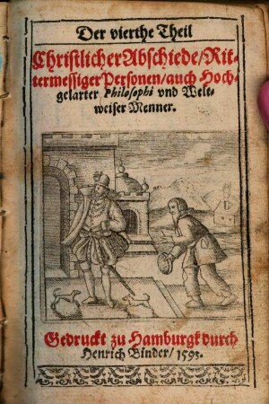 ... Theil Christlicher Abschiede Der Patriarchen, vnd anderer Gottfürchtiger Männer, Auch Keyser, Köninge, Chur vnd Fürsten, 4