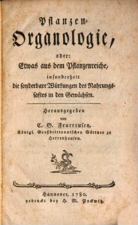 Pflanzen-Organologie, oder: Etwas aus dem Pflanzenreiche : insonderheit die sonderbare Würkungen des Nahrungssaftes in den Gewächsen