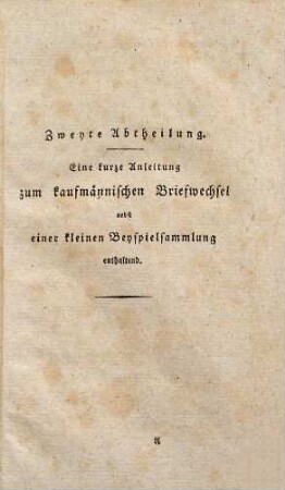 Der Rathgeber bey den vorzüglichsten Geschäfts- und Handelsangelegenheiten : für Manufacturisten, Fabrikanten, Handelsleute, Krämer und alle, welche Handelsgeschäfte betreiben, insbesondere aber für diejenigen, welche die Handlung erlernen wollen, 2