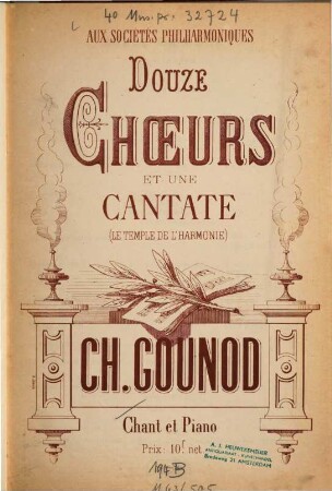 Douze choeurs et une cantate : (Le temple de l'harmonie) ; chant et piano